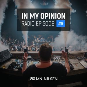 Orjan Nilsen - In My Opinion Radio (Episode 005)