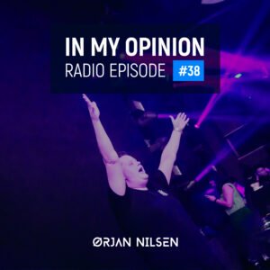 Orjan Nilsen - In My Opinion Radio (Episode 038)