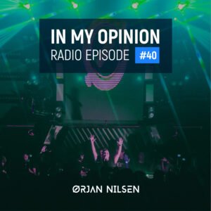 Orjan Nilsen - In My Opinion Radio (Episode 040)